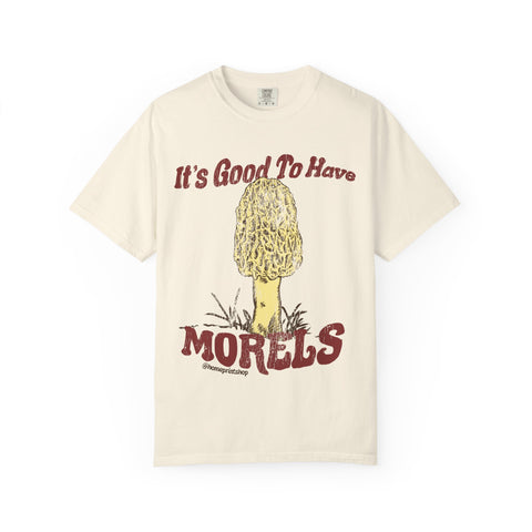 It’s Good to Have Morels- Comfort Colors Heavyweight Style T-Shirt